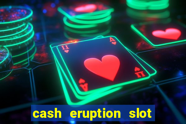 cash eruption slot machine glitch