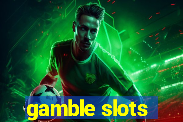 gamble slots