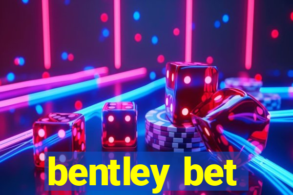 bentley bet