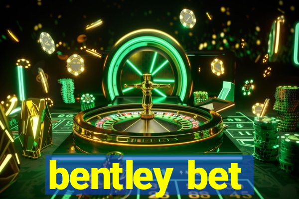 bentley bet