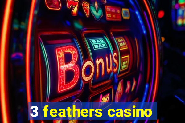 3 feathers casino