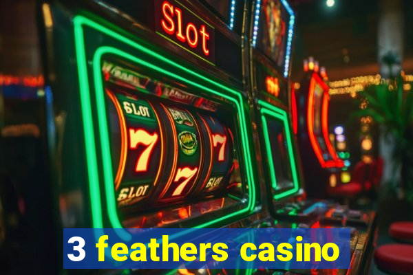 3 feathers casino