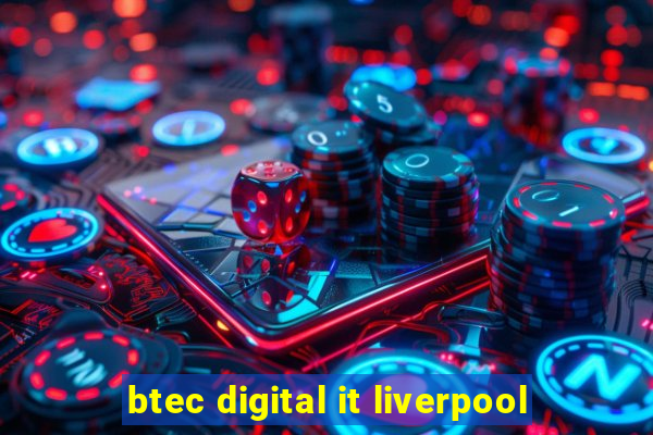 btec digital it liverpool