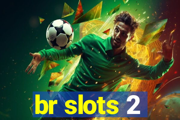 br slots 2