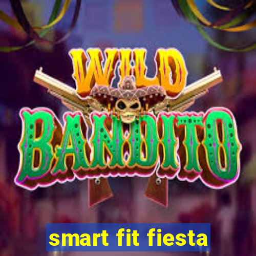 smart fit fiesta