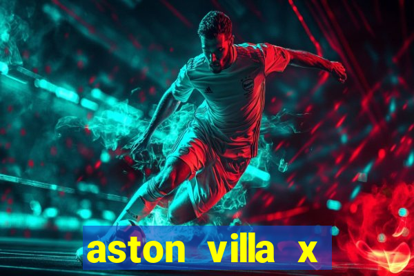 aston villa x manchester united