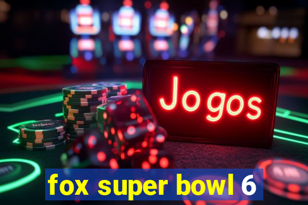 fox super bowl 6