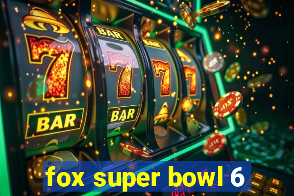 fox super bowl 6