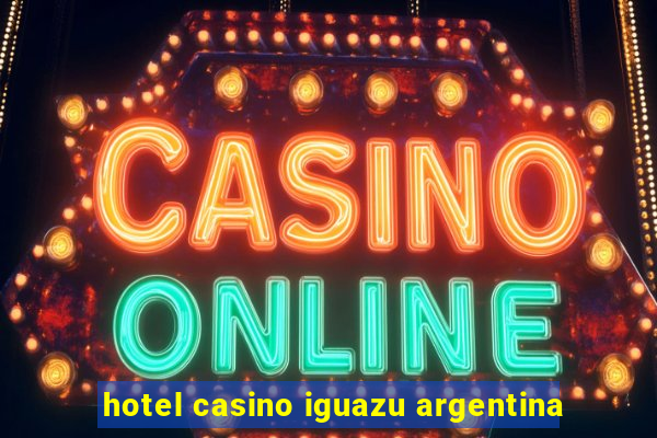 hotel casino iguazu argentina