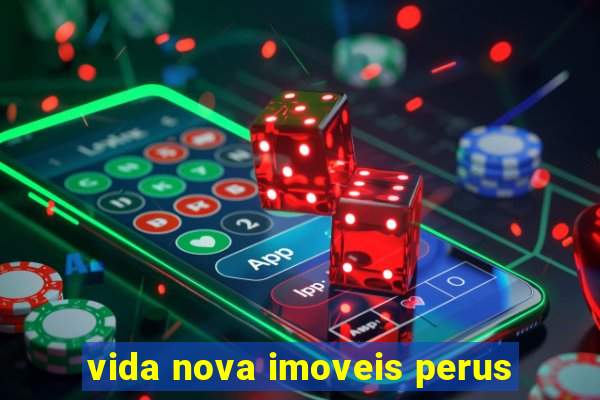 vida nova imoveis perus