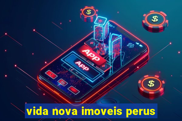 vida nova imoveis perus