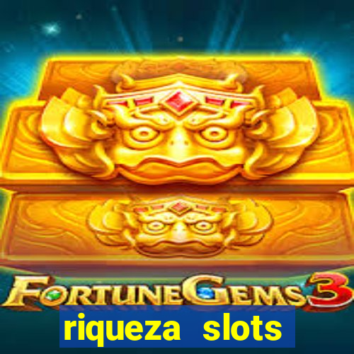 riqueza slots dinheiro real