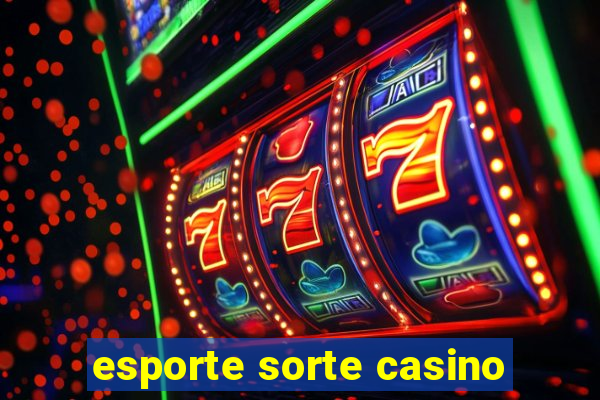 esporte sorte casino