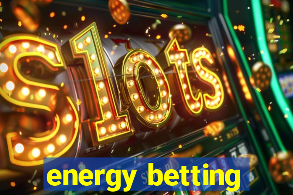 energy betting