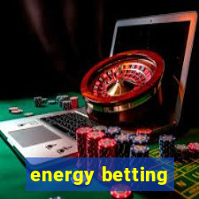 energy betting