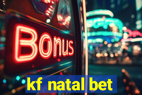 kf natal bet