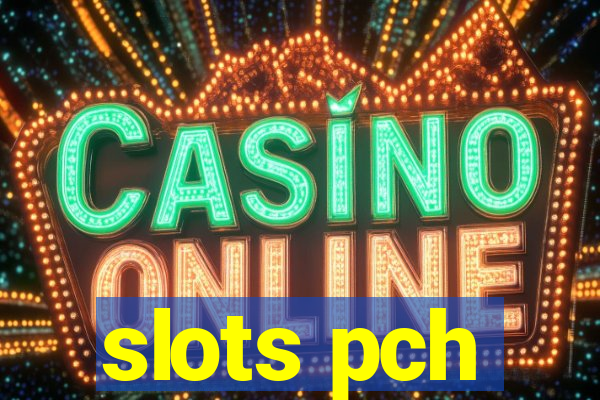 slots pch