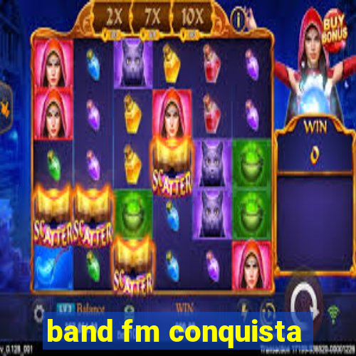 band fm conquista