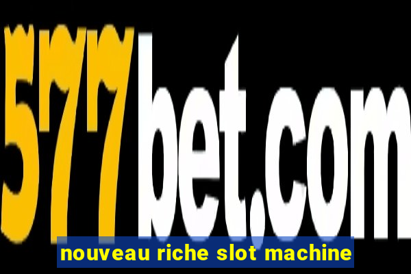 nouveau riche slot machine