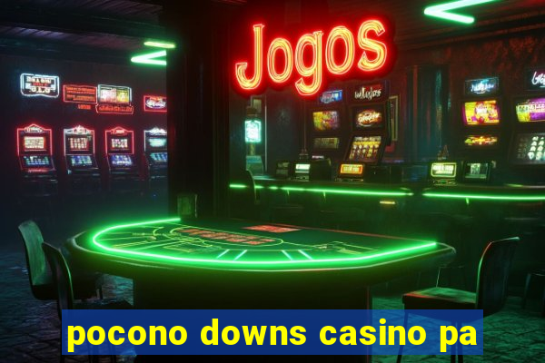 pocono downs casino pa