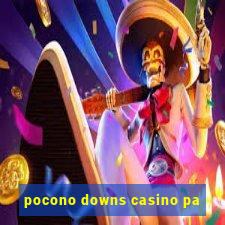 pocono downs casino pa