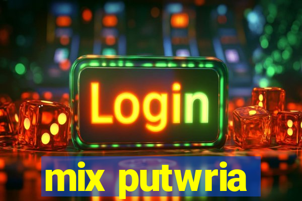 mix putwria