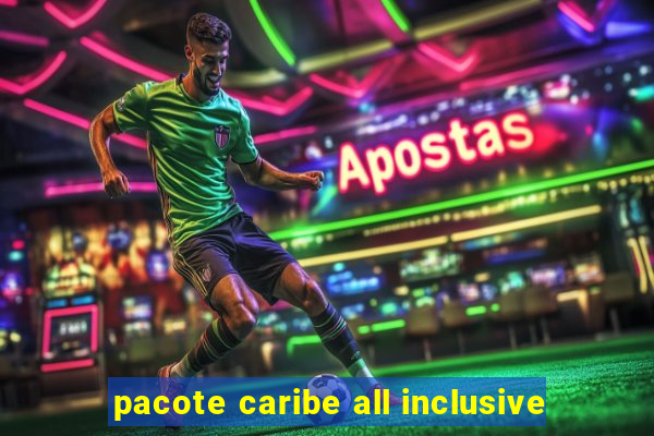 pacote caribe all inclusive