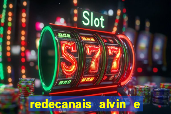 redecanais alvin e os esquilos