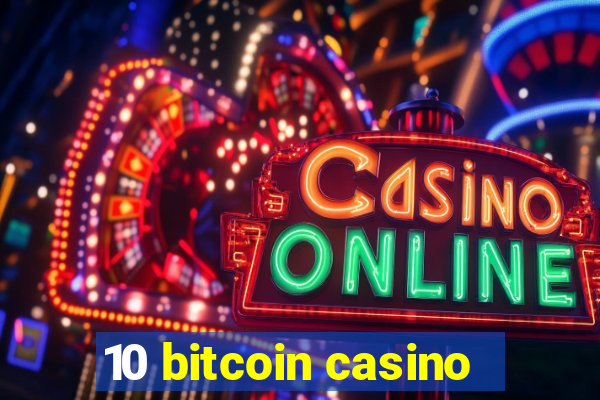 10 bitcoin casino