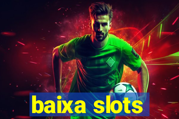 baixa slots