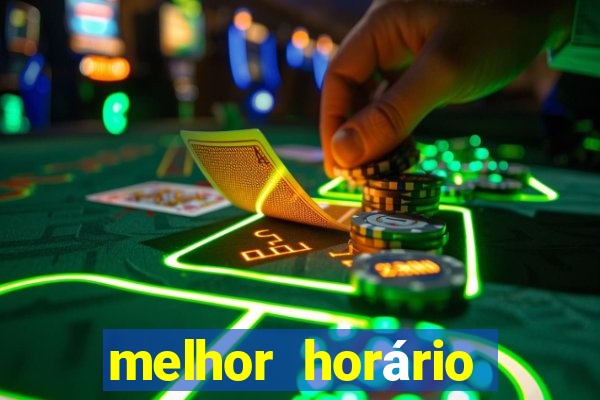 melhor horário para jogar fortune tiger madrugada