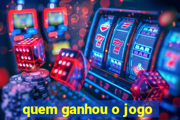 quem ganhou o jogo