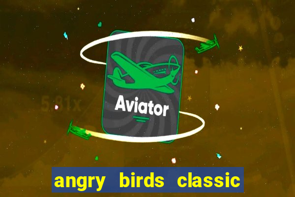 angry birds classic 1.0.0 apk