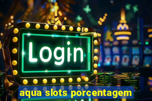 aqua slots porcentagem