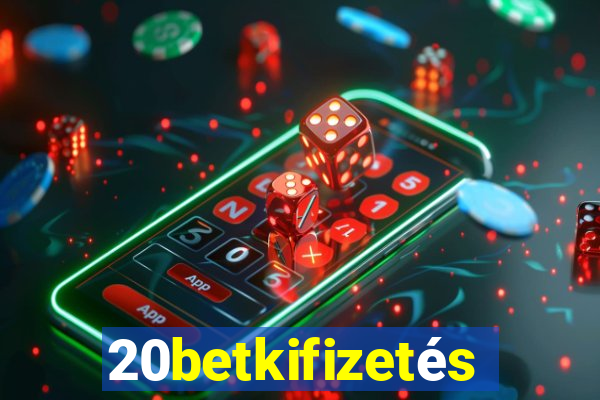 20betkifizetés