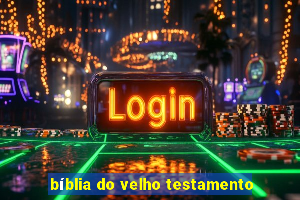 bíblia do velho testamento