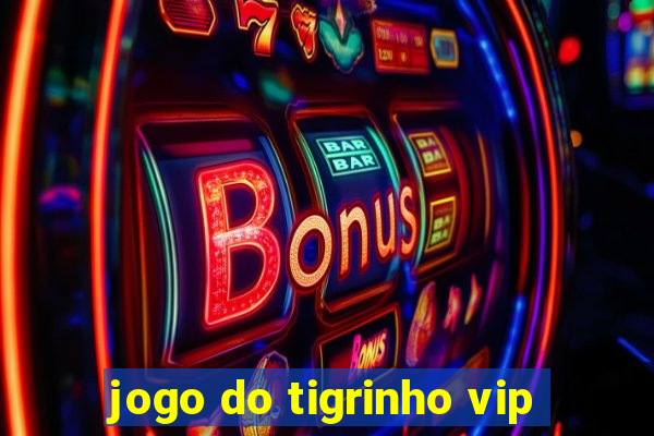 jogo do tigrinho vip