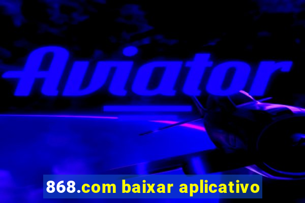 868.com baixar aplicativo