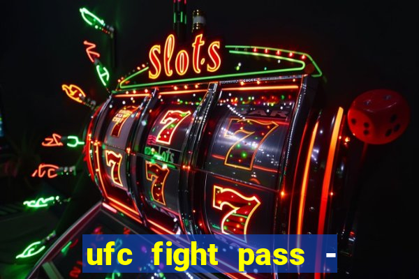 ufc fight pass - tv ao vivo