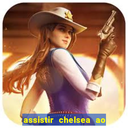 assistir chelsea ao vivo futemax