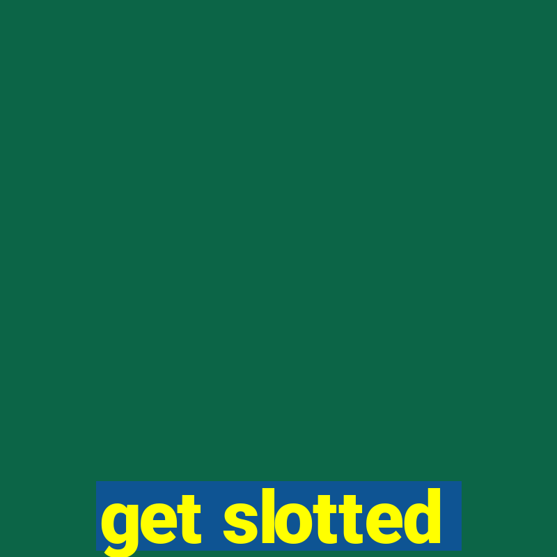 get slotted