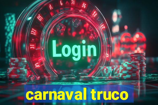 carnaval truco