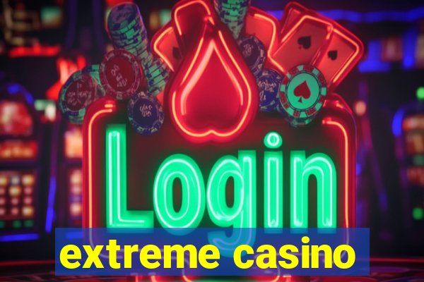 extreme casino