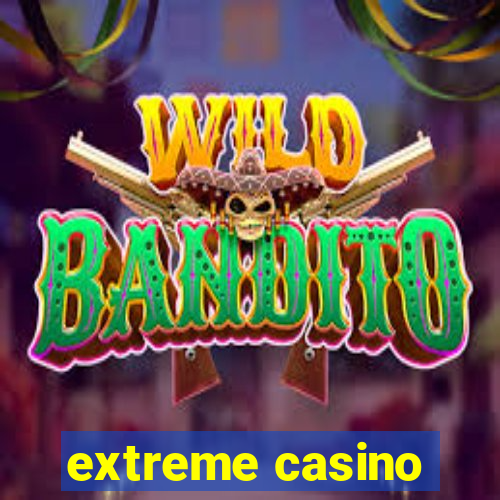 extreme casino