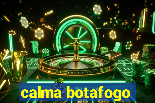 calma botafogo