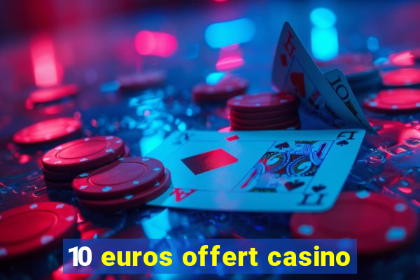 10 euros offert casino