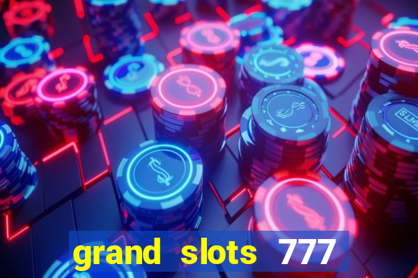 grand slots 777 paga mesmo