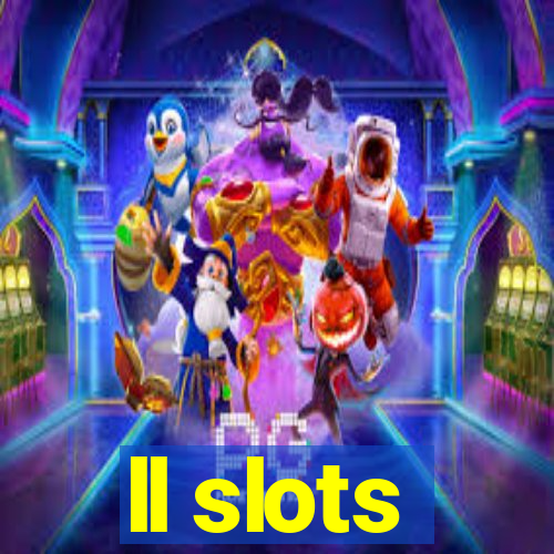 ll slots