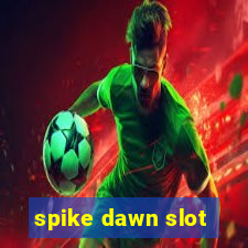 spike dawn slot