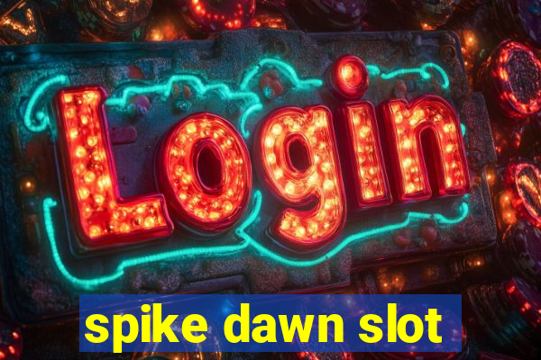 spike dawn slot